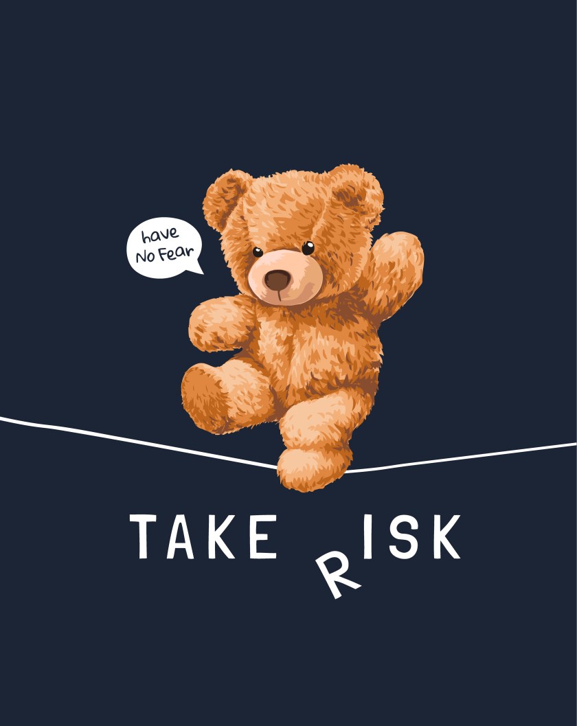 Take Risk Have No Fear Teddy Bear Risk Taking